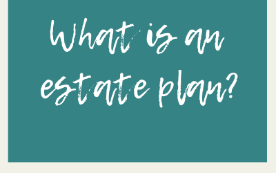 Estate Plan: What does that really mean?