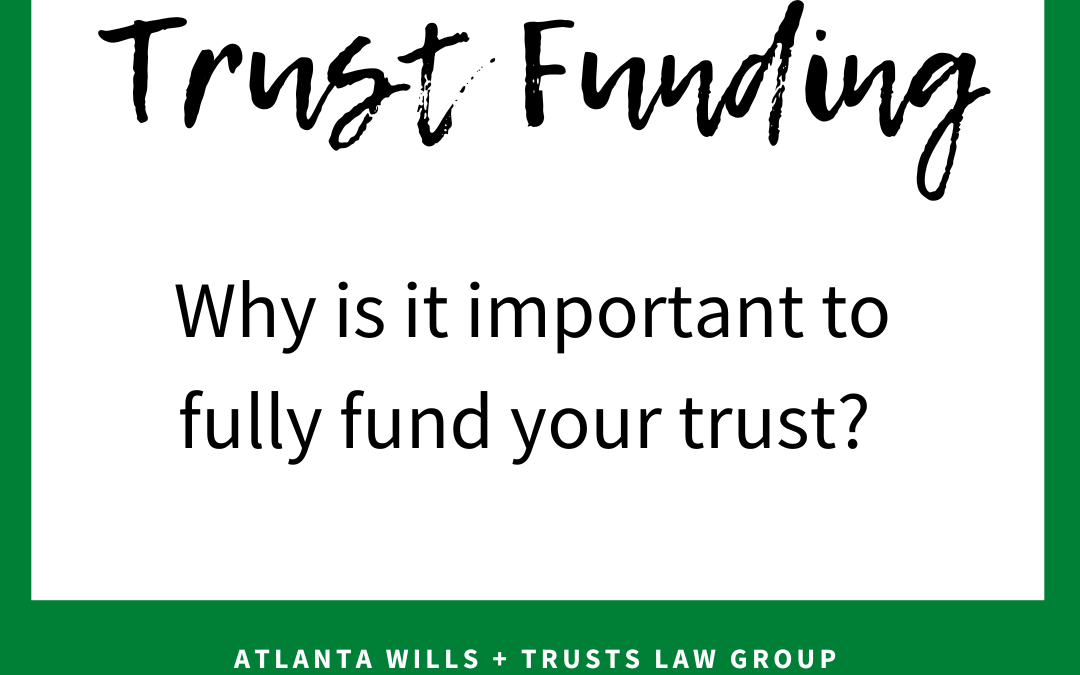 Trust Funding: Why Is This So Important To My Trust Plan?