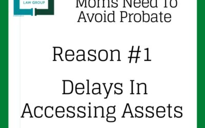 Probate Delays Can Leave Your Family Waiting When They Need Help The Most